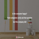 Is the consumer happy? Paint companies rarely ask that question but this company did!